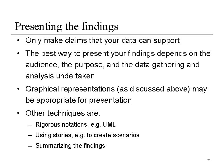 Presenting the findings • Only make claims that your data can support • The