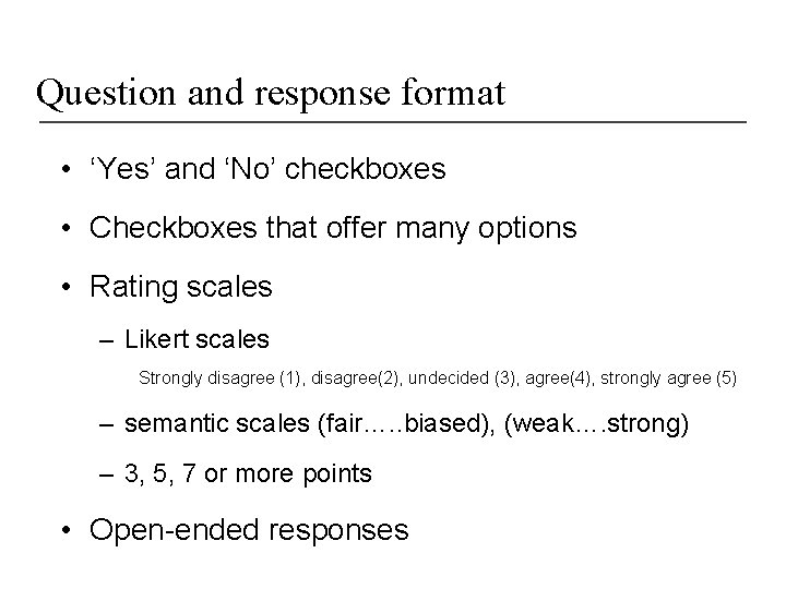 Question and response format • ‘Yes’ and ‘No’ checkboxes • Checkboxes that offer many