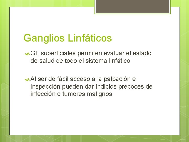 Ganglios Linfáticos GL superficiales permiten evaluar el estado de salud de todo el sistema Ganglios Linfáticos GL superficiales permiten evaluar el estado de salud de todo el sistema