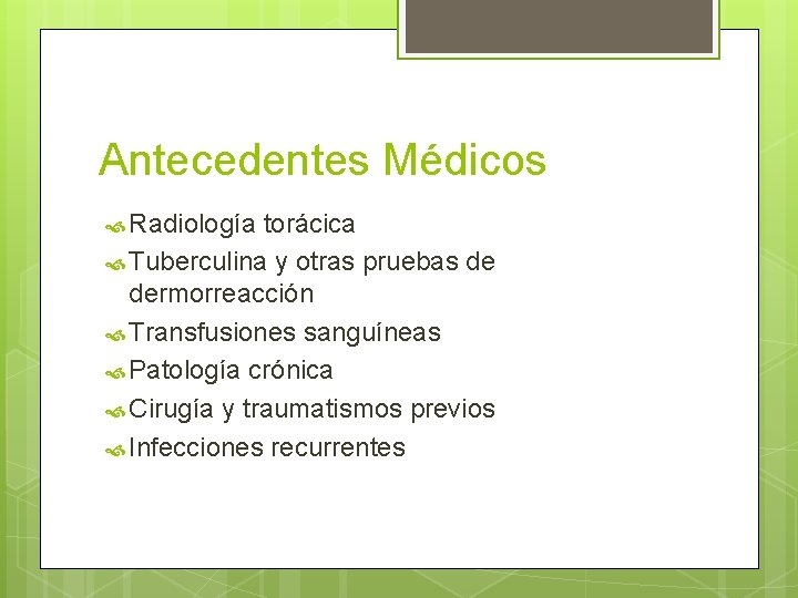 Antecedentes Médicos Radiología torácica Tuberculina y otras pruebas de dermorreacción Transfusiones sanguíneas Patología crónica Antecedentes Médicos Radiología torácica Tuberculina y otras pruebas de dermorreacción Transfusiones sanguíneas Patología crónica