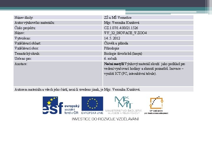 Název školy: Autor výukového materiálu: Číslo projektu: Název: Vytvořeno: Vzdělávací oblast: Vzdělávací obor: Tematický