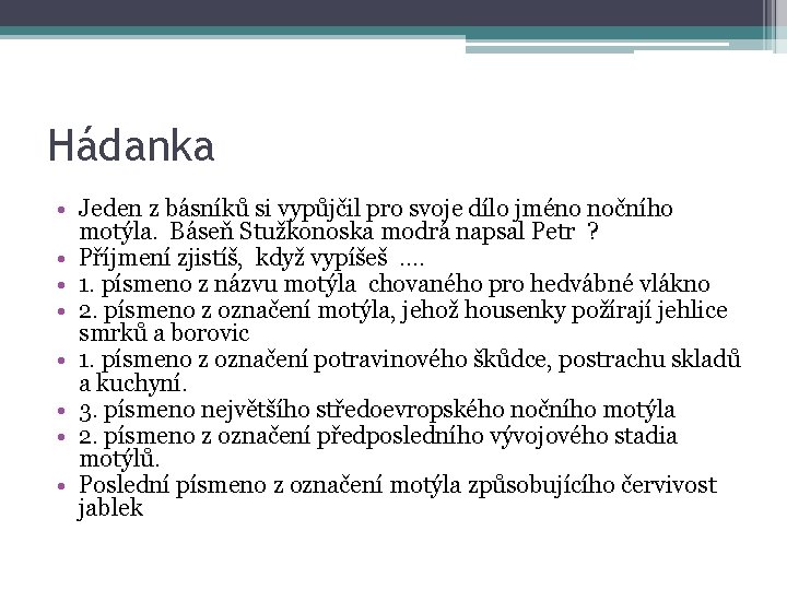 Hádanka • Jeden z básníků si vypůjčil pro svoje dílo jméno nočního motýla. Báseň