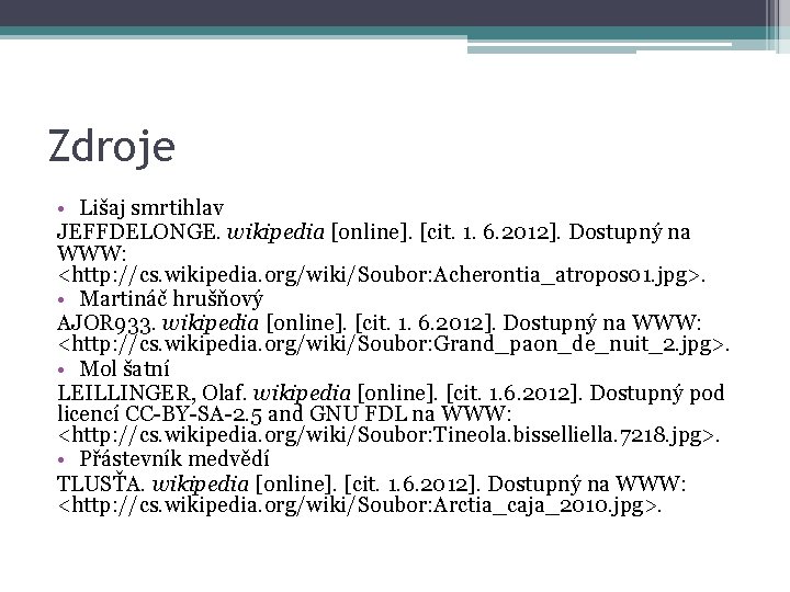 Zdroje • Lišaj smrtihlav JEFFDELONGE. wikipedia [online]. [cit. 1. 6. 2012]. Dostupný na WWW: