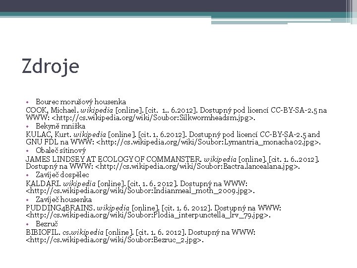 Zdroje • Bourec morušový housenka COOK, Michael. wikipedia [online]. [cit. 1. . 6. 2012].