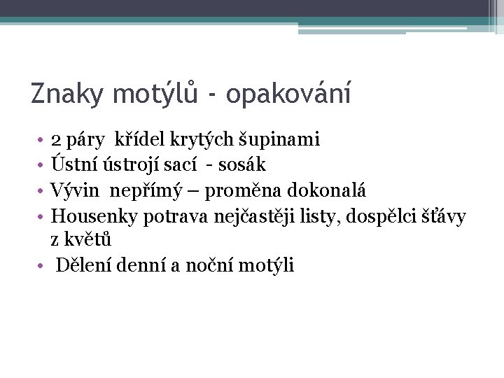 Znaky motýlů - opakování • • 2 páry křídel krytých šupinami Ústní ústrojí sací