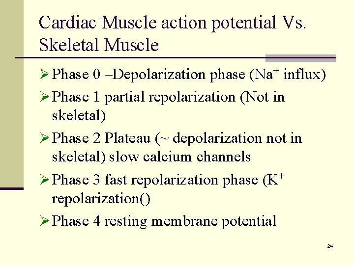 Cardiac Muscle action potential Vs. Skeletal Muscle Ø Phase 0 –Depolarization phase (Na+ influx)