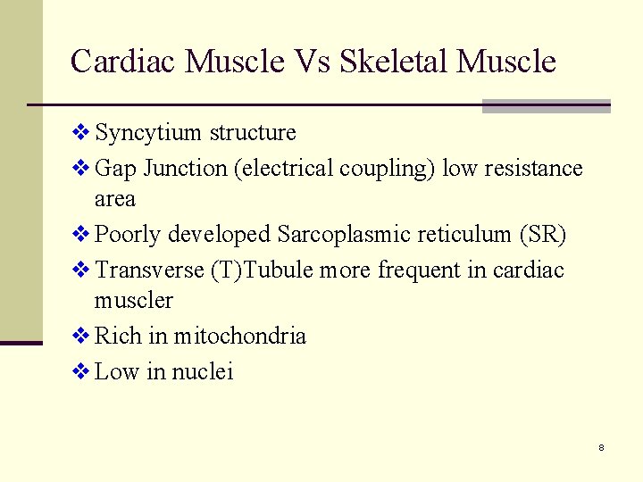 Cardiac Muscle Vs Skeletal Muscle v Syncytium structure v Gap Junction (electrical coupling) low