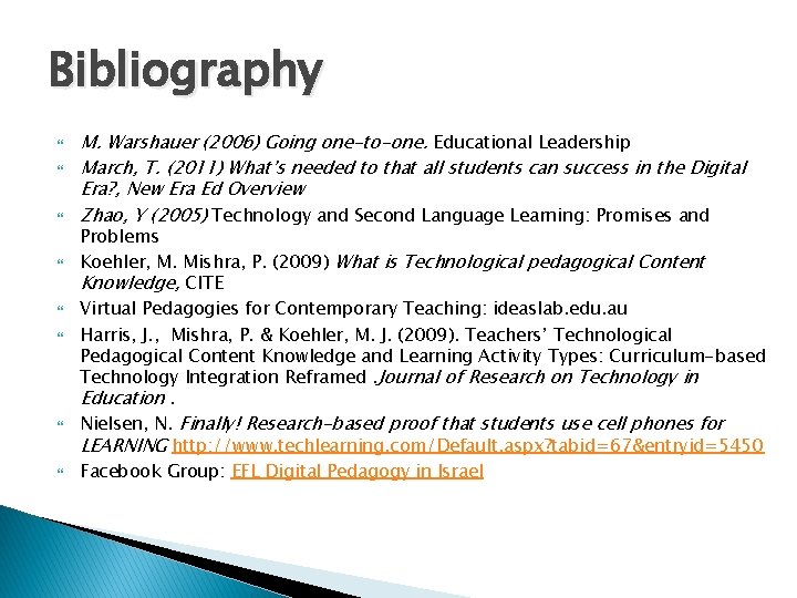 Bibliography M. Warshauer (2006) Going one-to-one. Educational Leadership March, T. (2011) What’s needed to