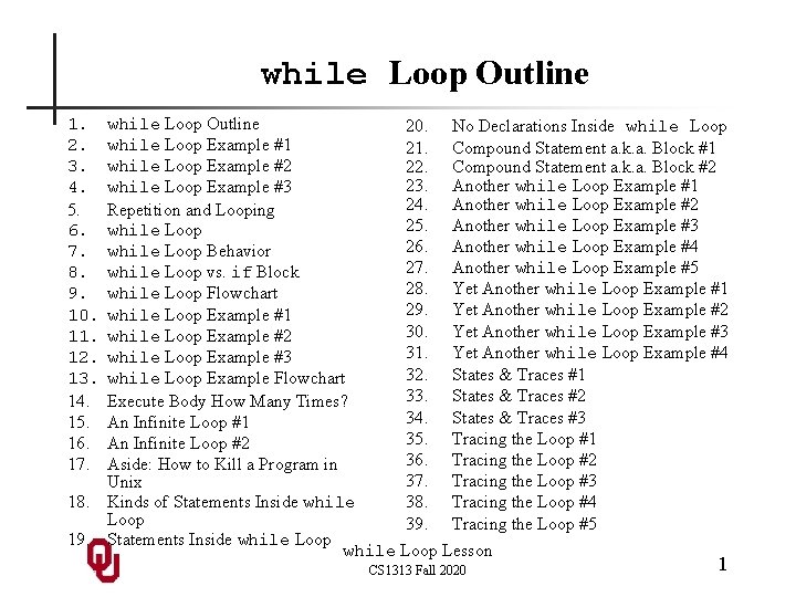 while Loop Outline 20. No Declarations Inside while Loop Example #1 21. Compound Statement