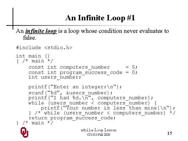 An Infinite Loop #1 An infinite loop is a loop whose condition never evaluates