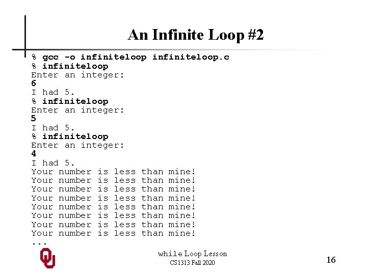 An Infinite Loop #2 % gcc -o infiniteloop. c % infiniteloop Enter an integer: