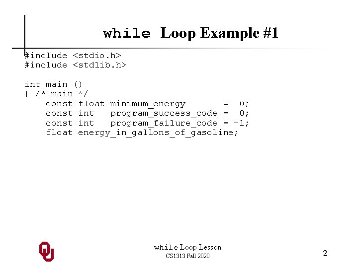 while Loop Example #1 #include <stdio. h> #include <stdlib. h> int main () {