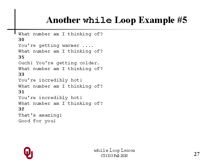 Another while Loop Example #5 What number am I thinking of? 30 You're getting