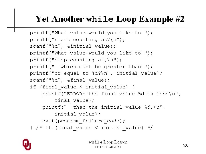Yet Another while Loop Example #2 printf("What value would you like to "); printf("start