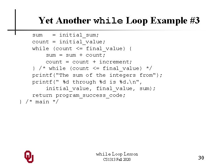 Yet Another while Loop Example #3 sum = initial_sum; count = initial_value; while (count