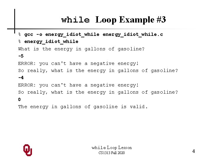 while Loop Example #3 % gcc -o energy_idiot_while. c % energy_idiot_while What is the