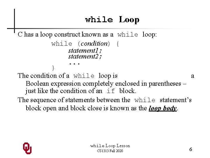 while Loop C has a loop construct known as a while loop: while (condition)