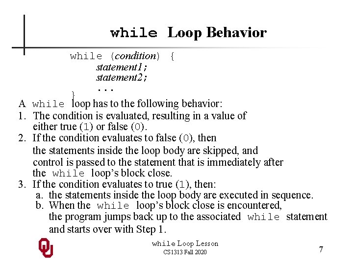 while Loop Behavior A 1. 2. 3. while (condition) { statement 1; statement 2;