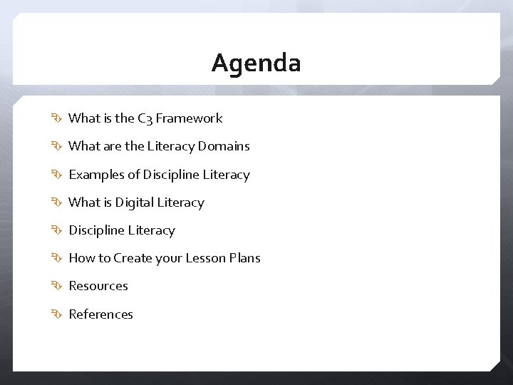 Agenda What is the C 3 Framework What are the Literacy Domains Examples of