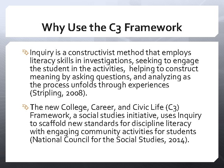 Why Use the C 3 Framework Inquiry is a constructivist method that employs literacy