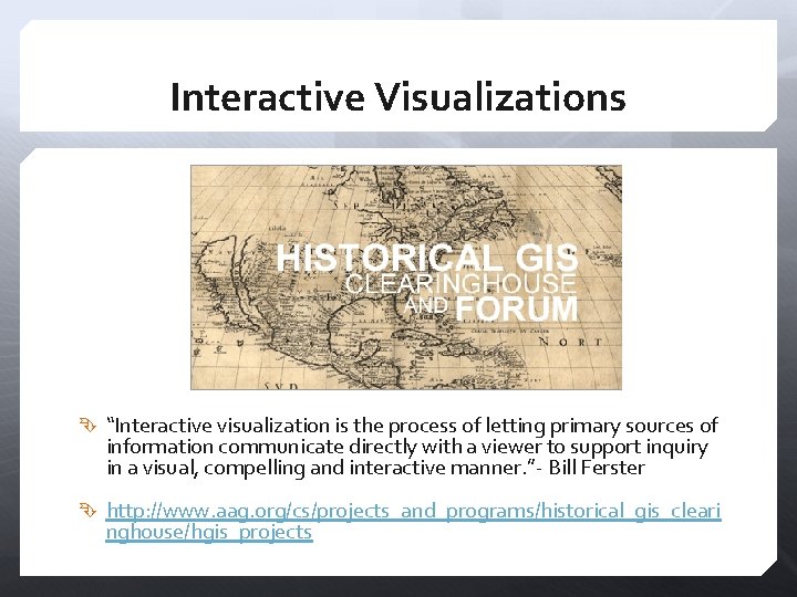 Interactive Visualizations “Interactive visualization is the process of letting primary sources of information communicate