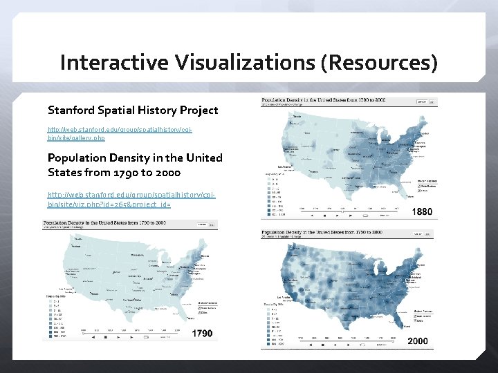Interactive Visualizations (Resources) Stanford Spatial History Project http: //web. stanford. edu/group/spatialhistory/cgibin/site/gallery. php Population Density