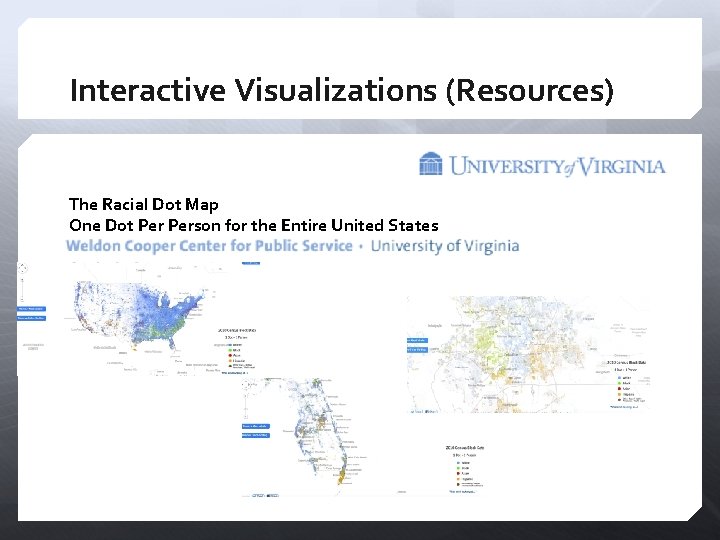 Interactive Visualizations (Resources) The Racial Dot Map One Dot Person for the Entire United