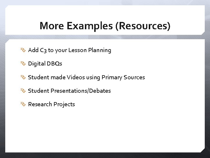 More Examples (Resources) Add C 3 to your Lesson Planning Digital DBQs Student made