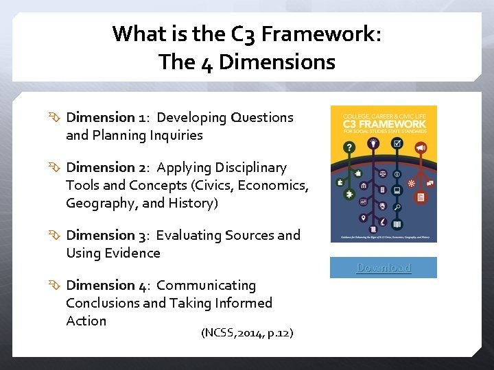 What is the C 3 Framework: The 4 Dimensions Dimension 1: Developing Questions and