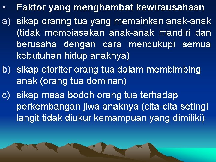  • Faktor yang menghambat kewirausahaan a) sikap oranng tua yang memainkan anak-anak (tidak