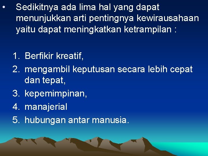  • Sedikitnya ada lima hal yang dapat menunjukkan arti pentingnya kewirausahaan yaitu dapat