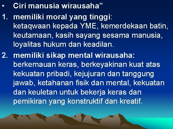  • Ciri manusia wirausaha” 1. memiliki moral yang tinggi: ketaqwaan kepada YME, kemerdekaan