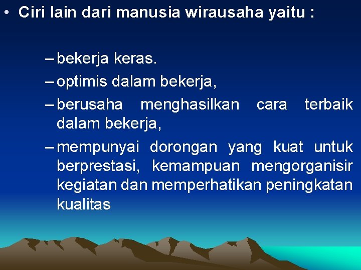  • Ciri lain dari manusia wirausaha yaitu : – bekerja keras. – optimis