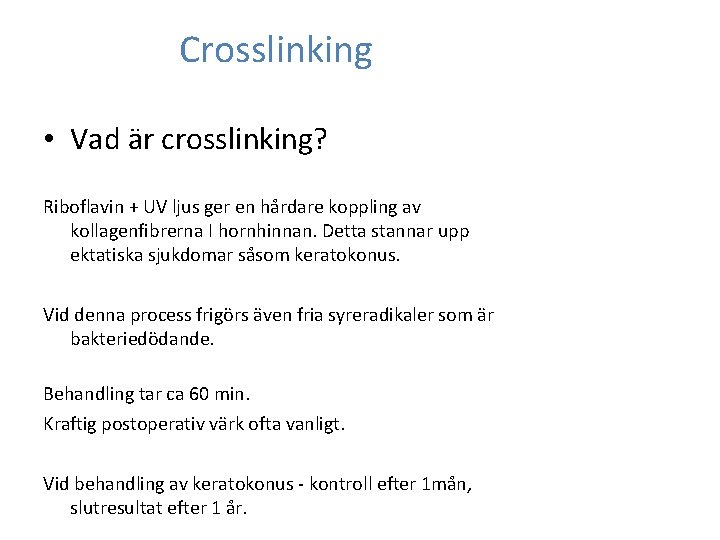 Crosslinking • Vad är crosslinking? Riboflavin + UV ljus ger en hårdare koppling av