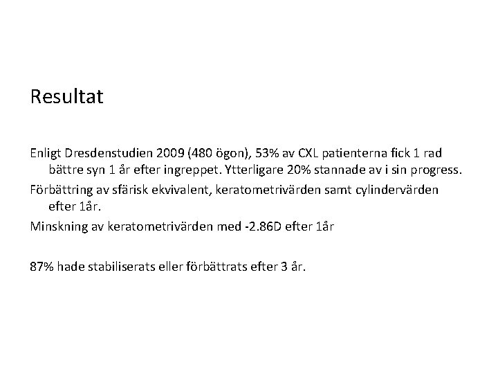 Resultat Enligt Dresdenstudien 2009 (480 ögon), 53% av CXL patienterna fick 1 rad bättre