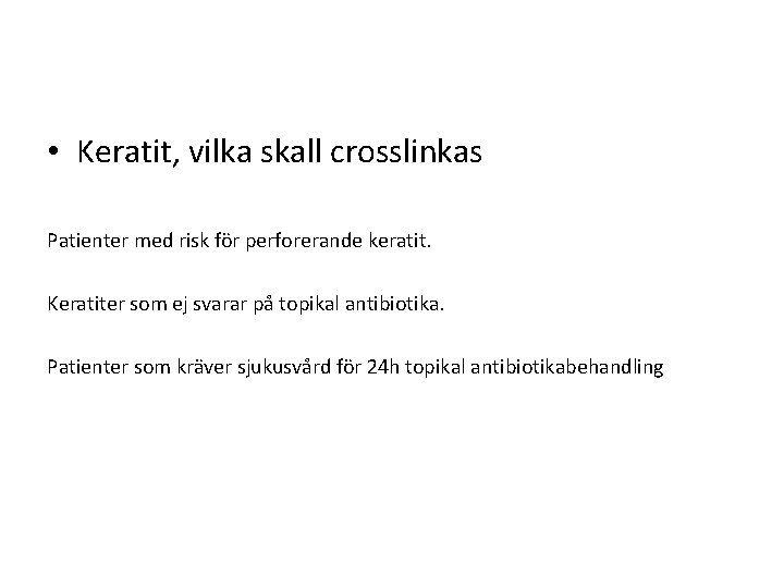  • Keratit, vilka skall crosslinkas Patienter med risk för perforerande keratit. Keratiter som