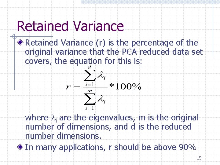 Retained Variance (r) is the percentage of the original variance that the PCA reduced Retained Variance (r) is the percentage of the original variance that the PCA reduced