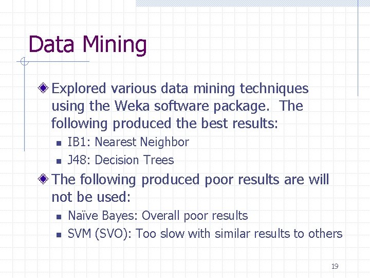 Data Mining Explored various data mining techniques using the Weka software package. The following Data Mining Explored various data mining techniques using the Weka software package. The following