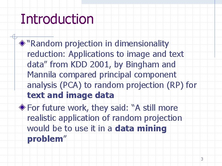 Introduction “Random projection in dimensionality reduction: Applications to image and text data” from KDD Introduction “Random projection in dimensionality reduction: Applications to image and text data” from KDD