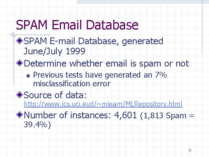 SPAM Email Database SPAM E-mail Database, generated June/July 1999 Determine whether email is spam SPAM Email Database SPAM E-mail Database, generated June/July 1999 Determine whether email is spam