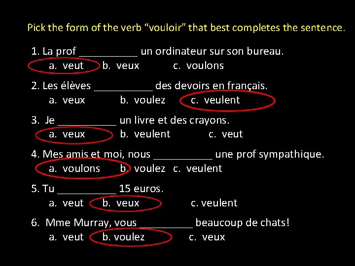 Pick the form of the verb “vouloir” that best completes the sentence. 1. La