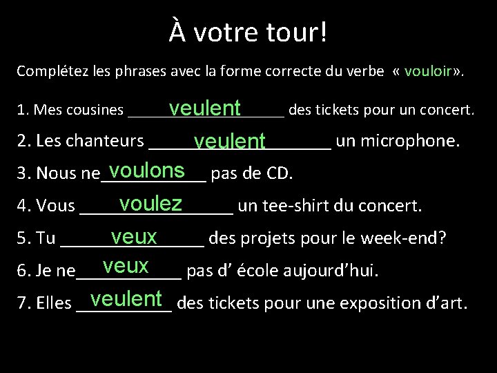 À votre tour! Complétez les phrases avec la forme correcte du verbe « vouloir»