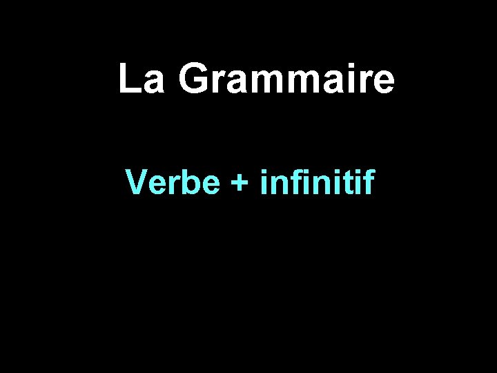 La Grammaire Verbe + infinitif 