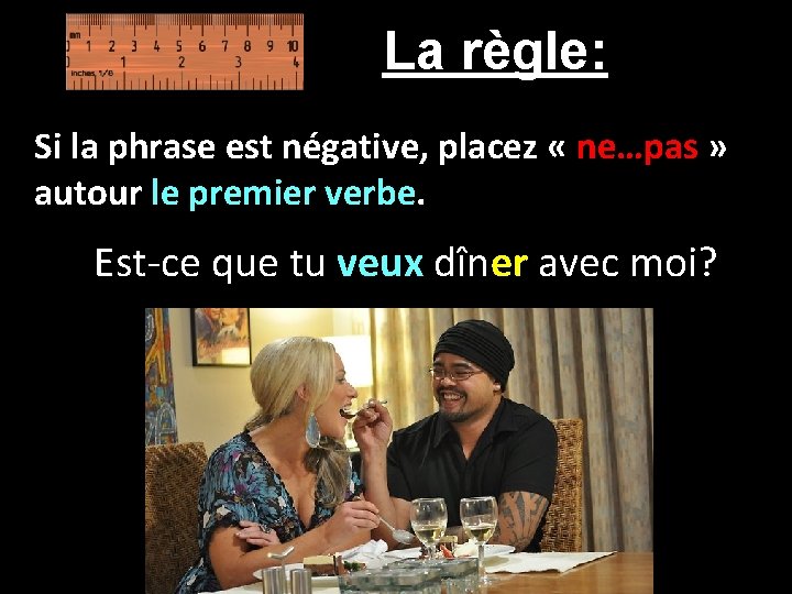 La règle: Si la phrase est négative, placez « ne…pas » autour le premier