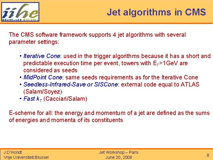 Jet algorithms in CMS The CMS software framework supports 4 jet algorithms with several