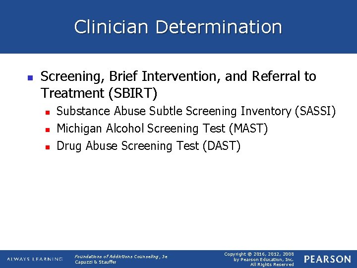 Clinician Determination n Screening, Brief Intervention, and Referral to Treatment (SBIRT) n n n