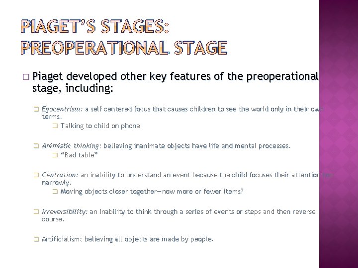 PIAGET’S STAGES: PREOPERATIONAL STAGE � Piaget developed other key features of the preoperational stage,