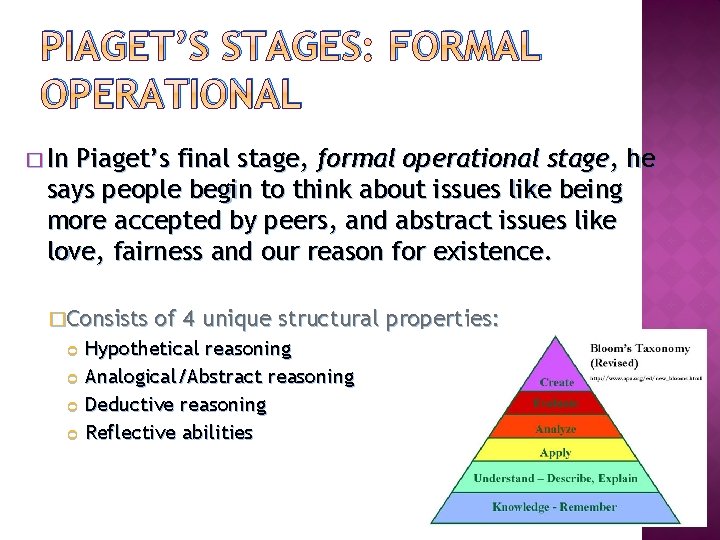 PIAGET’S STAGES: FORMAL OPERATIONAL � In Piaget’s final stage, formal operational stage, he says