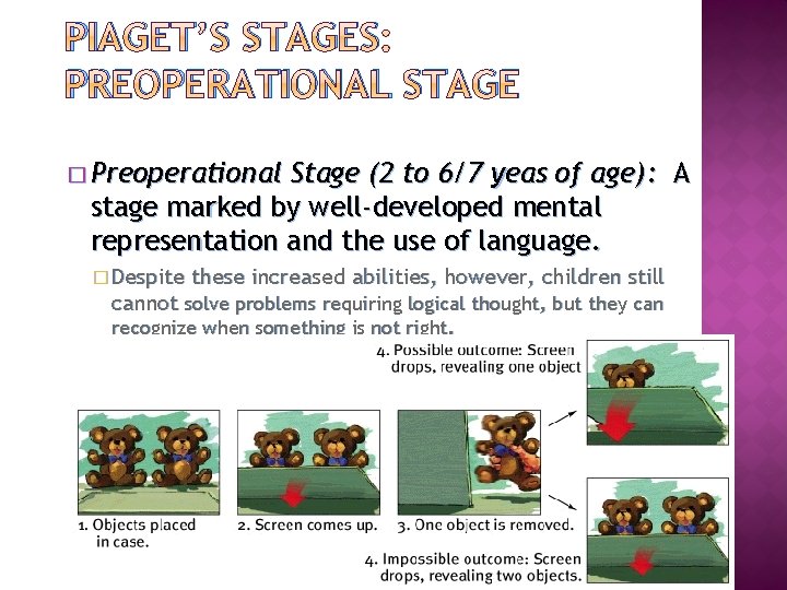 PIAGET’S STAGES: PREOPERATIONAL STAGE � Preoperational Stage (2 to 6/7 yeas of age): A