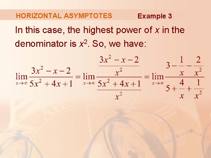 HORIZONTAL ASYMPTOTES Example 3 In this case, the highest power of x in the